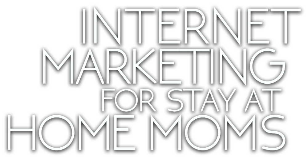Internet Marketing For Stay-At-Home Moms